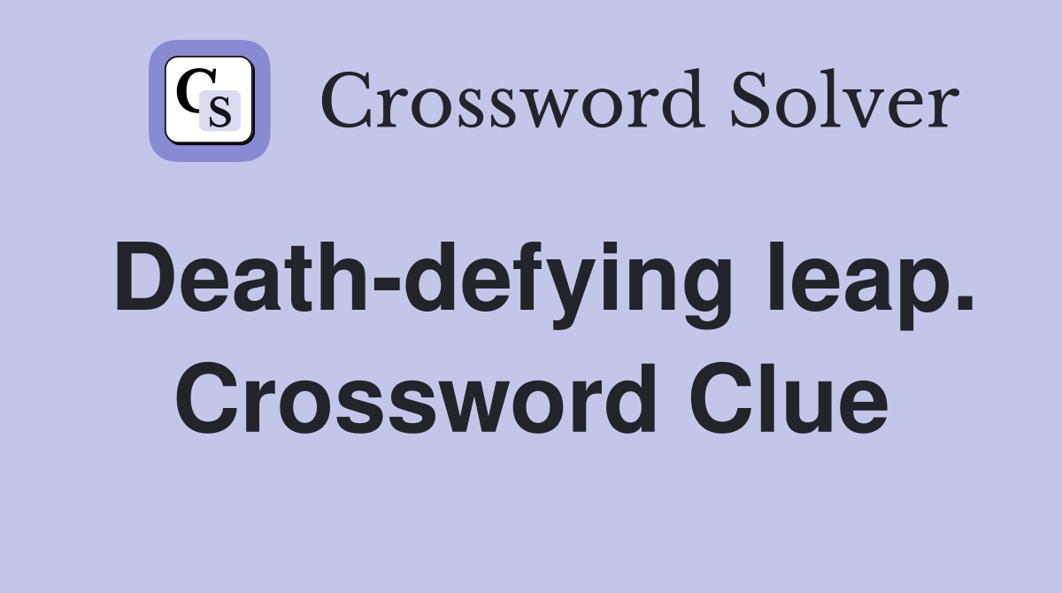 Deathdefying leap. Crossword Clue Answers Crossword Solver